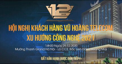 Hội nghị khách hàng Vuhoangtelecom Xu hướng công nghệ năm 2021