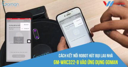 Hướng dẫn kết nối Robot hút bụi lau nhà GM-WRC322-B qua App Goman