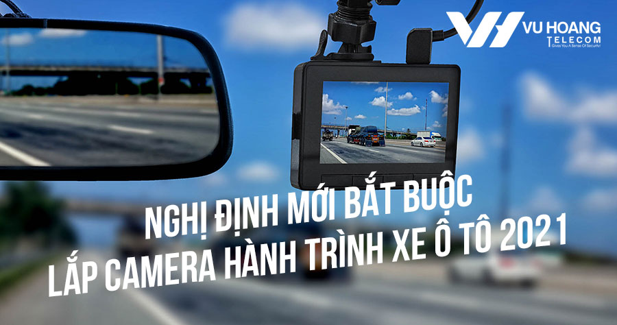 Nghị định mới bắt buộc lắp camera hành trình xe ô tô 2021