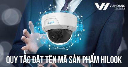 Quy tắc đặt tên mã sản phẩm camera, đầu ghi Hilook