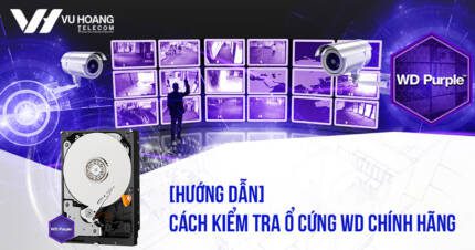 Hướng dẫn cách kiểm tra ổ cứng WD chính hãng