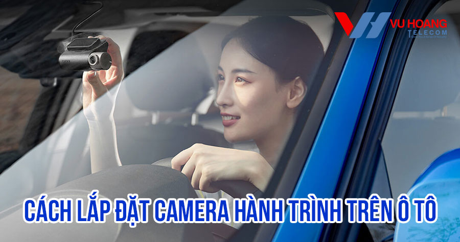 Cách lắp đặt camera hành trình trên ô tô