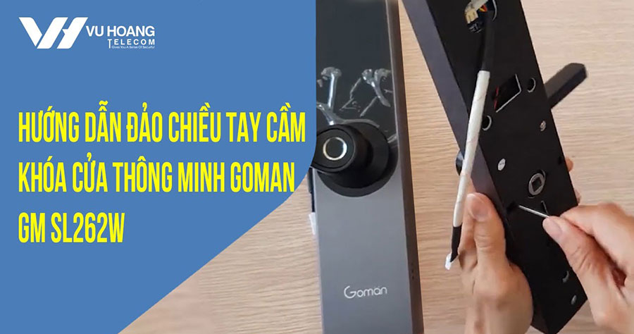 Hướng dẫn lắp đảo chiều tay cầm khóa GOMAN GM-SL262W