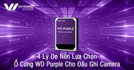 4 lý do nên lựa chọn ổ cứng WD Purple cho đầu ghi camera