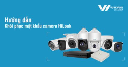 Hướng dẫn khôi phục mật khẩu camera HiLook