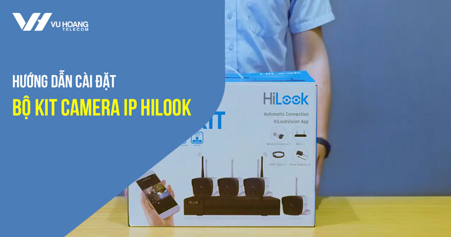 Hướng dẫn cài đặt bộ Kit Camera IP Hilook