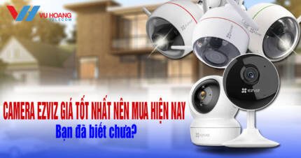 camera ezviz gia tot nhat nen mua hien nay