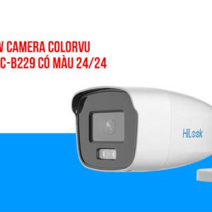 Review Camera ColorVu HiLook THC-B229 có màu 24/24