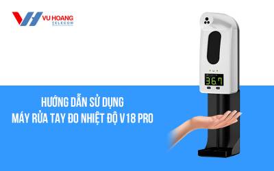 Hướng dẫn sử dụng máy rửa tay đo nhiệt độ V18 Pro