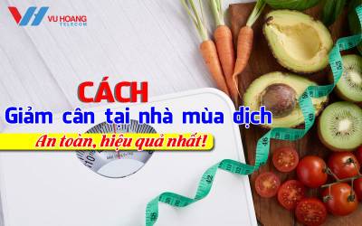 cach giam can tai nha mua dich hieu qua