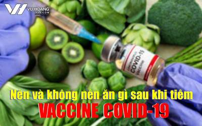 nen va khong nen an gi sau khi tiem vaccine covid