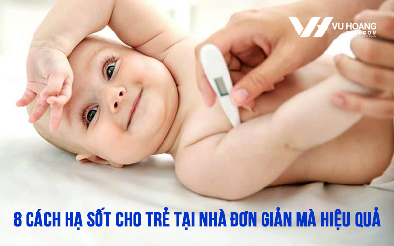 8 cách hạ sốt cho trẻ tại nhà đơn giản mà hiệu quả