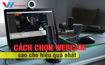 cach chon webcam hieu qua nhat