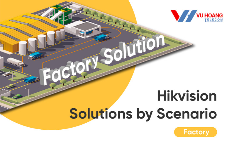 Giải pháp Hikvision của Scenario cho nhà máy