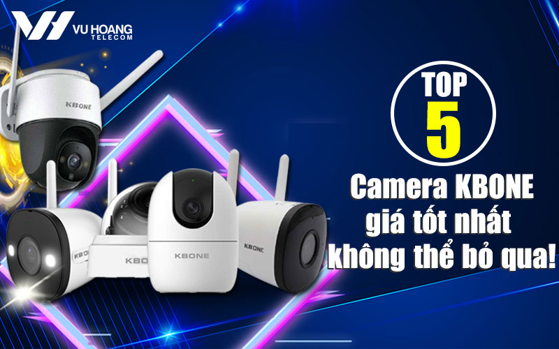 top 5 camera kbone gia tot nhat