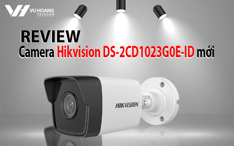 Review camera Hikvision DS-2CD1023G0E-ID moi