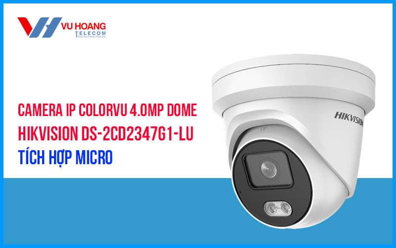 Bán camera IP Colorvu 4MP HIKVISION DS-2CD2347G1-LU giá rẻ