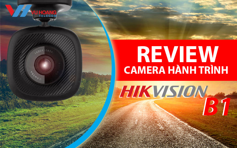 review camera hanh trinh hikvision b1