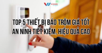 Top 5 thiết bị báo trộm chính hãng, giá tốt tại Vũ Hoàng Telecom