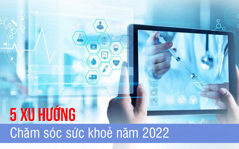 5 xu hướng chăm sóc sức khoẻ năm 2022