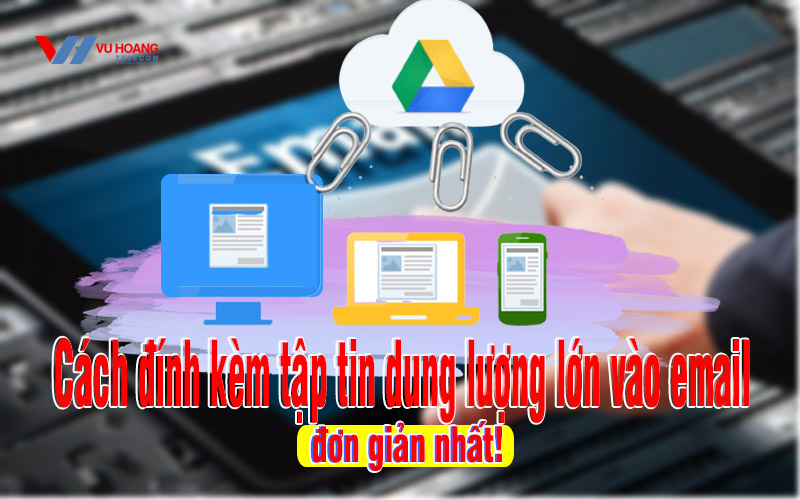 cach dinh kem tap tin dung luong lon vao email