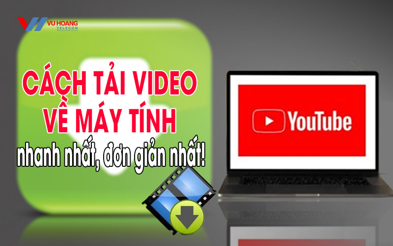 cach tai video ve may tinh nhanh nhat don gian nhat