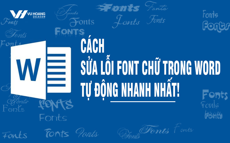 Cách sửa lỗi font chữ trong Word tự động nhanh nhất