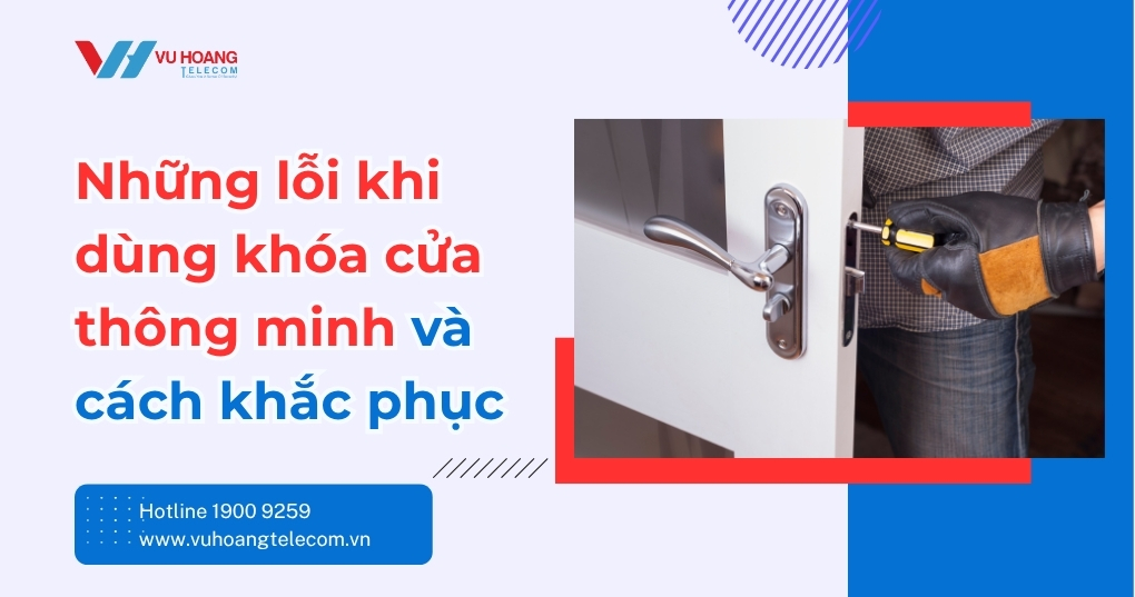 Những lỗi khi dùng khóa cửa thông minh và cách khắc phục