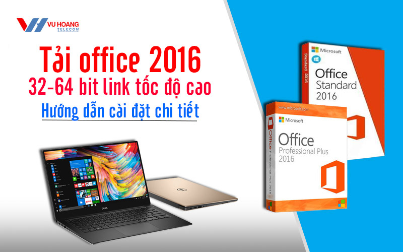 Tải Office 2016 32-64 Bit Link Tốc Độ Cao - Hướng Dẫn Cài Đặt Chi Tiết