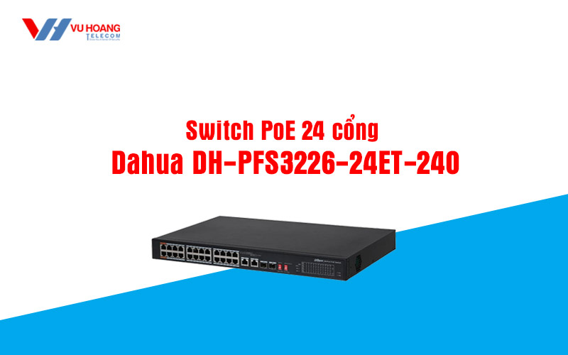 Switch PoE 24 cong Dahua DH-PFS3226-24ET-240