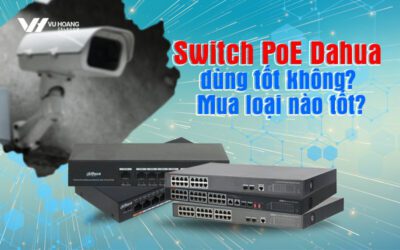 switch poe dahua dung tot khong mua loai nao tot