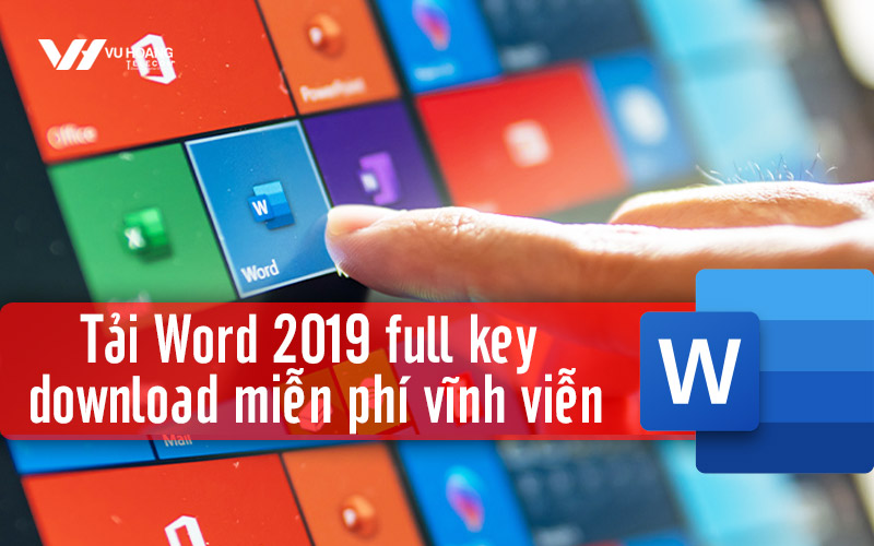 Tải Word 2019 Full Key Download Miễn Phí Vĩnh Viễn | Vu Hoang Telecom