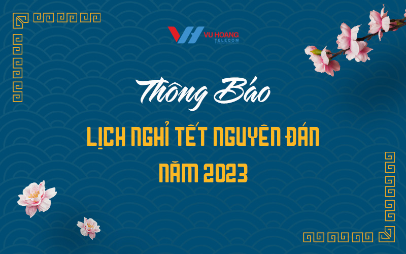 Thông báo nghỉ Tết Nguyên Đán năm 2023 tại Vuhoangtelecom