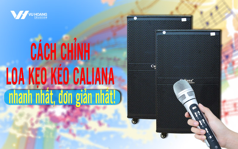 cach chinh loa keo keo caliana nhanh nhat don gian nhat