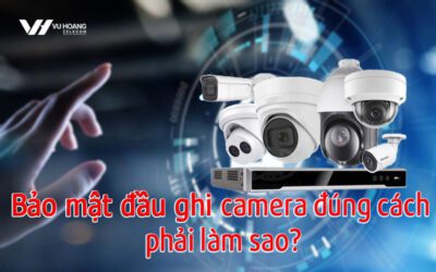 bao mat dau ghi camera dung cach phai lam sao