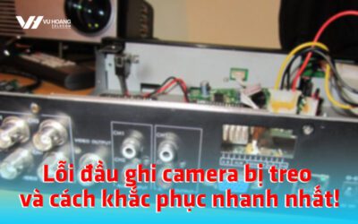 loi dau ghi camera bi treo va cach khac phuc nhanh nhat