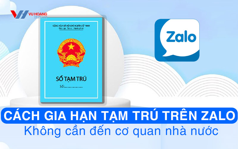 cach gia han tam tru tren zalo khong can den co quan nha nuoc