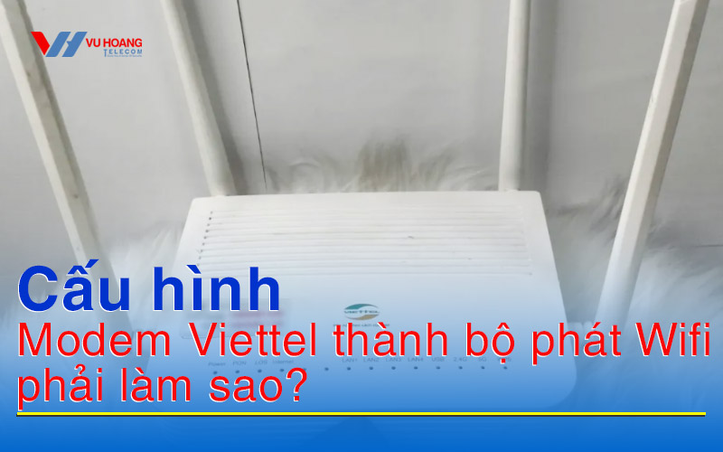 cau hinh modem viettel thanh bo phat wifi phai lam sao