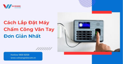 Cách Lắp Đặt Máy Chấm Công Vân Tay Đơn Giản Nhất