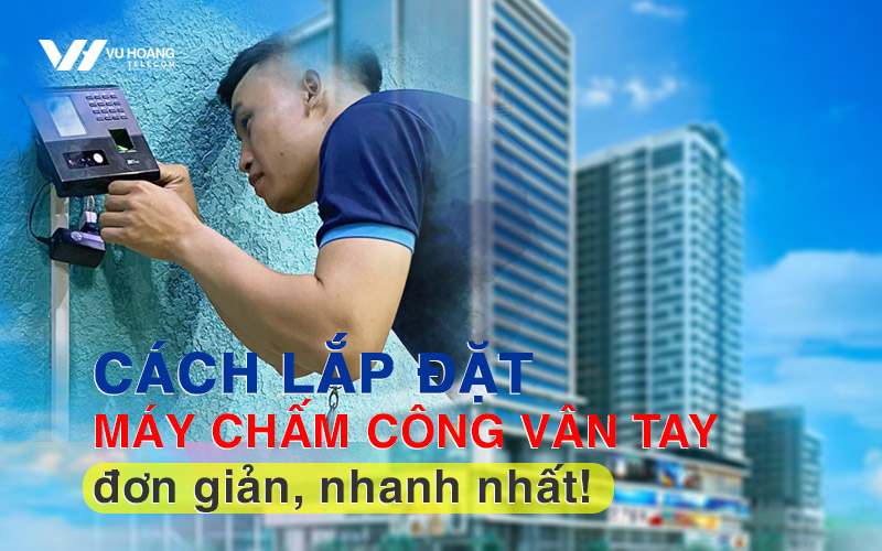 cach lap dat may cham cong van tay don gian nhanh nhat