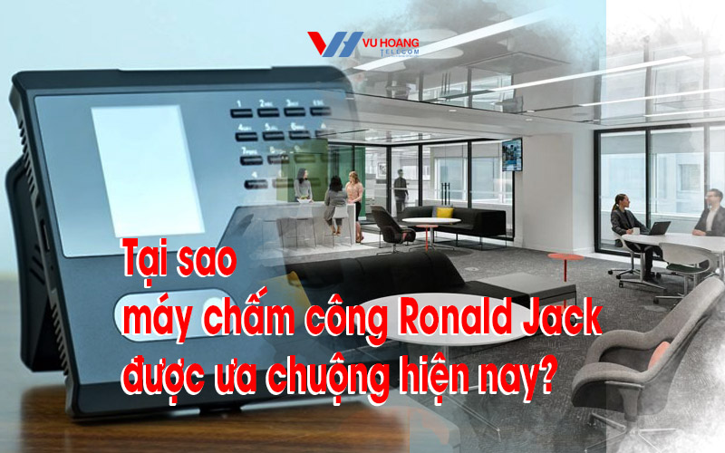 tai sao may cham cong ronald jack duoc ua chuong hien nay