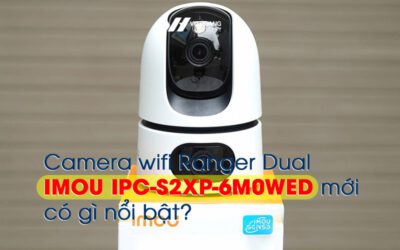 Camera wifi Ranger Dual Imou IPC-S2XP-6M0WED moi co gi noi bat