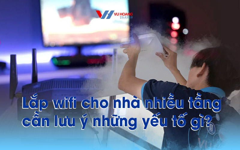 lap wifi cho nha nhieu tang can luu y gi