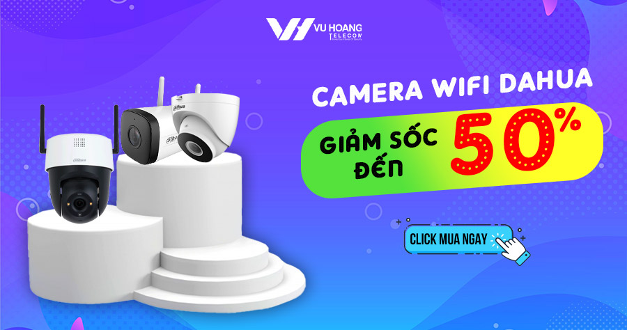 Săn sale Camera wifi Dahua khuyến mãi giá rẻ, chính hãng
