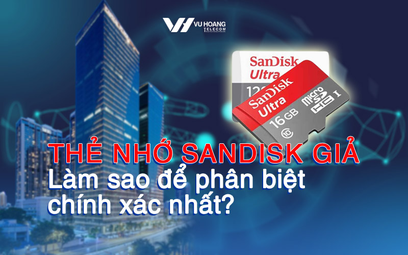 the nho sandisk gia lam sao de phan biet