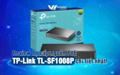 review bo cap nguon PoE TP-Link TL-SF1008P