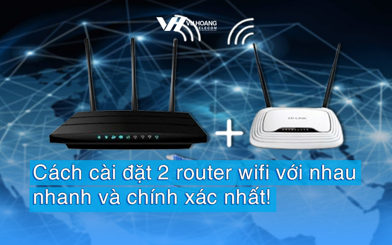 cach cai dat 2 router wifi voi nhau