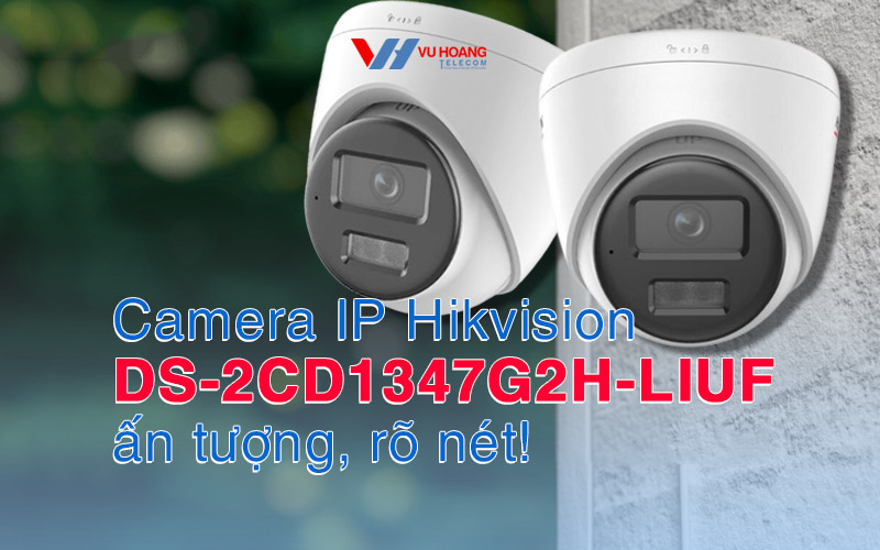 camera IP Hikvision DS-2CD1347G2H-LIUF an tuong ro net