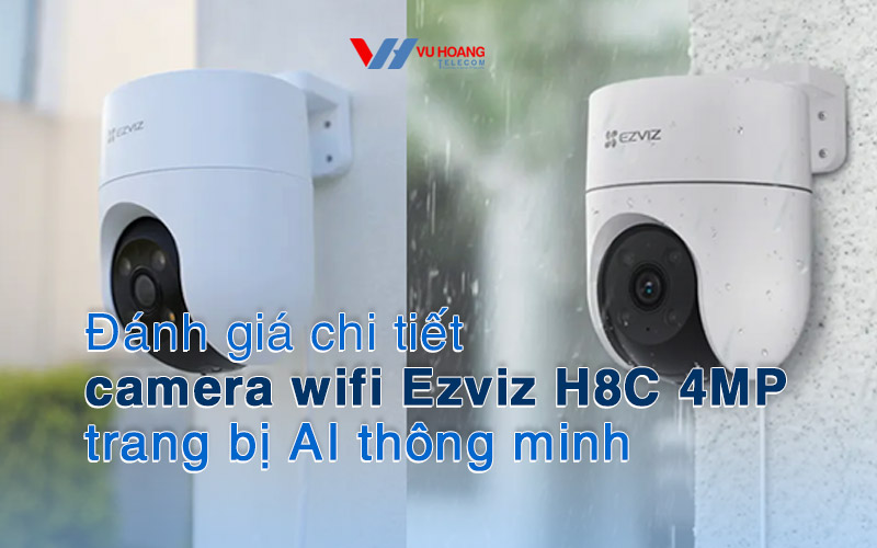 danh gia chi tiet camera wifi Ezviz H8C 4MP trang bi AI