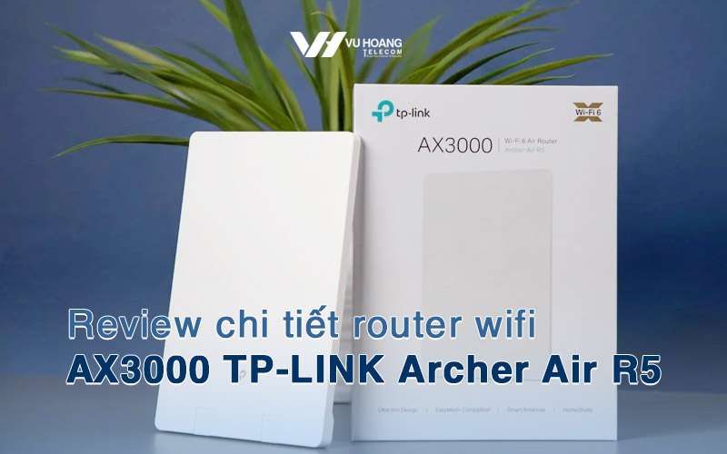 review chi tiet router wifi AX3000 TP-LINK Archer Air R5